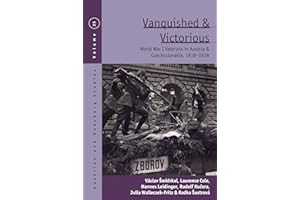 Vanquished and Victorious: World War One Veterans in Austria and Czechoslovakia, 1918-1938 (Austrian and Habsburg Studies Boo