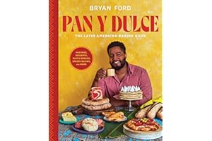 Pan y Dulce: The Latin American Baking Book (Pastries, Desserts, Rustic Breads, Savory Baking, and More)