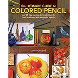 The Ultimate Guide To Colored Pencil: Over 40 step-by-step demonstrations for both traditional and watercolor pencils