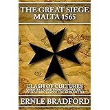 The Great Siege, Malta 1565: Clash of Cultures: Christian Knights Defend Western Civilization Against the Moslem Tide
