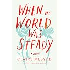 When the World Was Steady: A Novel