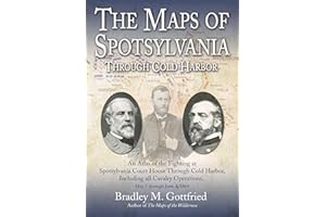 The Maps of Spotsylvania through Cold Harbor: An Atlas of the Fighting at Spotsylvania Court House and Cold Harbor, Including all Cavalry Operations, ... 3, 1864 (Savas Beatie Military Atlas Series)