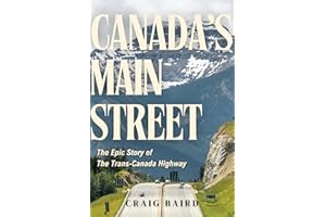Canada's Main Street: The Epic Story of The Trans-Canada Highway
