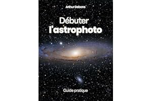 Débuter l'astrophoto: Guide Pratique (French Edition)