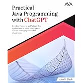 Practical Java Programming with ChatGPT: Develop, Prototype and Validate Java Applications by integrating OpenAI API and leveraging Generative AI and LLMs (English Edition)