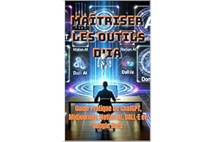 IA-Maîtriser les Outils d'IA : Guide Pratique de ChatGPT, Midjourney, Notion AI, DALL·E et Google Bard (LIVRE IA EN FRANCAIS)