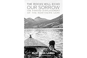 The Rocks Will Echo Our Sorrow: The Forced Displacement of the Northern Sámi