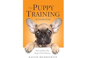 The Puppy Training Handbook: How To Raise The Dog Of Your Dreams