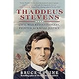 Thaddeus Stevens: Civil War Revolutionary, Fighter for Racial Justice
