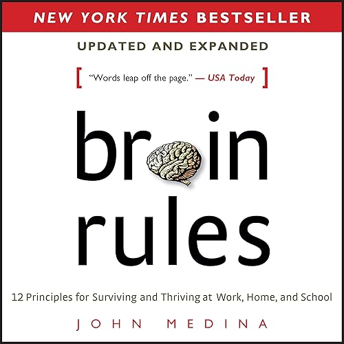Download Brain Rules (Updated and Expanded): 12 Principles for Surviving and Thriving at Work, Home, and School PDF