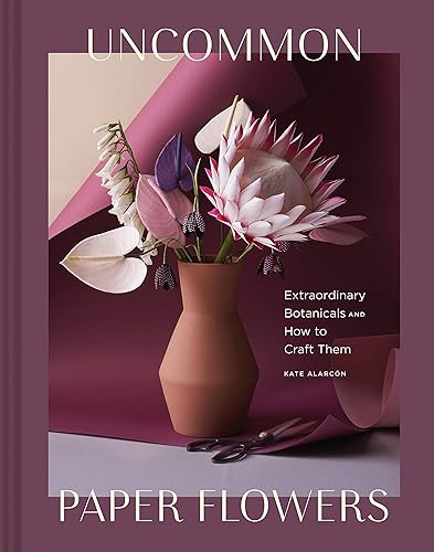 Download Uncommon Paper Flowers: Extraordinary Botanicals and How to Craft Them PDF