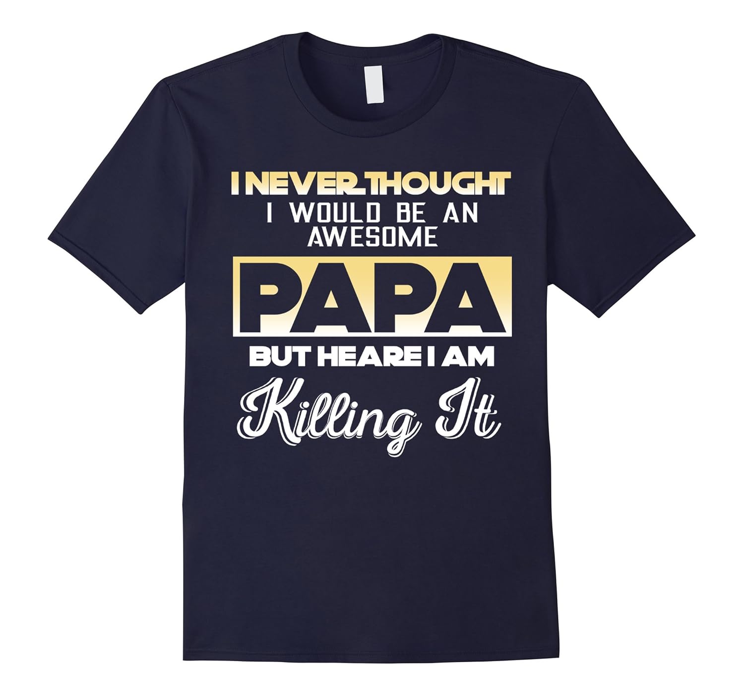 Awesome PAPA But Here I Am Killing It T shirt-ANZ