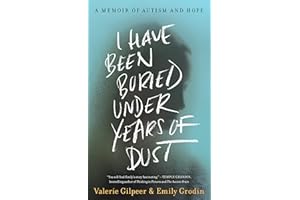 I Have Been Buried Under Years of Dust: A Memoir of Autism and Hope