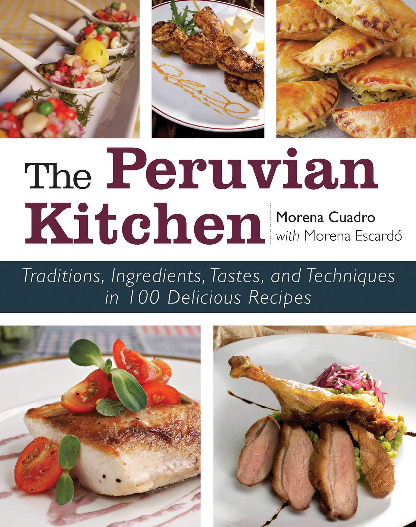 The Peruvian Kitchen Traditions Ingredients Tastes And Techniques In 100 Delicious Recipes Amazon De Cuadra Morena Escardo Morena Fremdsprachige Bucher