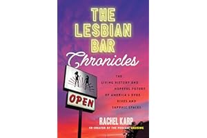 The Lesbian Bar Chronicles: The Living History and Hopeful Future of America's Dyke Dives and Sapphic Spaces
