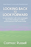 Asset Based Community Development (ABCD): Looking Back to Look Forward: In conversation with John McKnight about the intellectual and practical heritage of ABCD and its place in the world today.