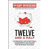 Twelve and a Half: Leveraging the Emotional Ingredients Necessary for Business Success
