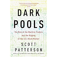 Dark Pools: The Rise of the Machine Traders and the Rigging of the U.S. Stock Market