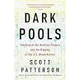 Dark Pools: The Rise of the Machine Traders and the Rigging of the U.S. Stock Market