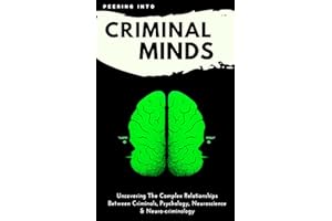 Criminology & Psychology Today: Peering Inside Criminal Minds: Uncovering The Complex Relationships Between Criminals, Psycho