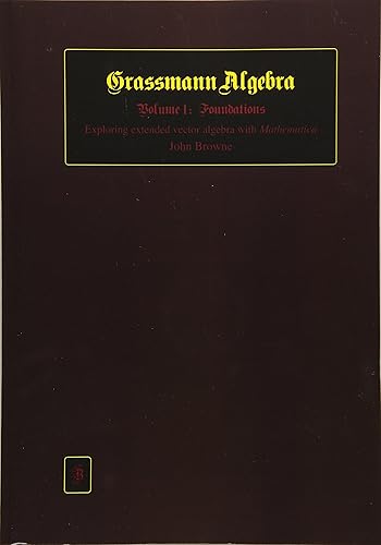 Download Grassmann Algebra Volume 1: Foundations: Exploring extended vector algebra with Mathematica PDF