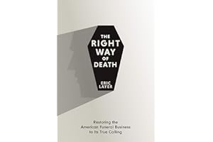 The Right Way of Death: Restoring the American Funeral Business to Its True Calling