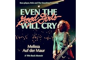 Even the Good Girls Will Cry: A '90s Rock Memoir