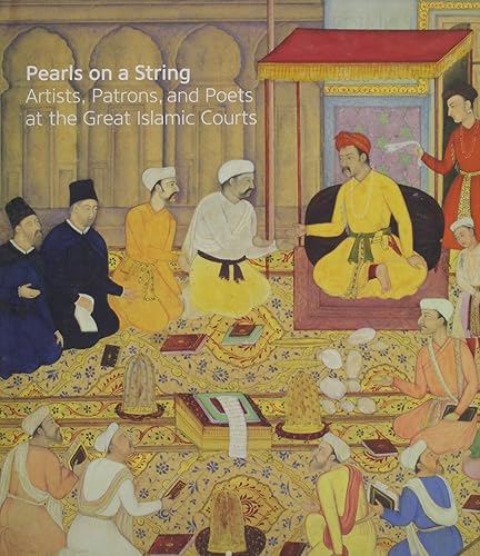 Download Pearls on a String: Artists, Patrons, and Poets at the Great Islamic Courts PDF