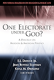 One Electorate under God?: A Dialogue on Religion and American Politics (Pew Forum Dialogue Series on Religion and Public Life)