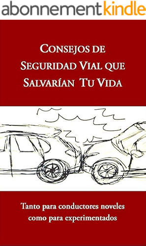 Download CONSEJOS DE SEGURIDAD VIAL QUE SALVARÍAN TU VIDA: Tanto para conductores noveles como para experimentados (Spanish Edition) PDF