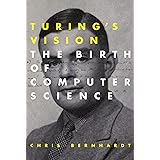 Turing's Vision: The Birth of Computer Science (Mit Press)