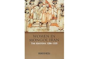 Women in Mongol Iran: The Khatuns, 1206-1335