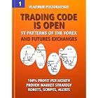 Trading Code is Open: ST Patterns of the Forex and Futures Exchanges, 100% Profit per Month, Proven Market Strategy, Robots, Scripts, Alerts (Forex ... ... CFD, Bitcoin, Stocks, Commodities Book 1)