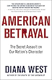 American Betrayal: The Secret Assault on Our Nation&rsquo;s Character