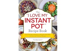 The I Love My Instant Pot® Recipe Book: From Trail Mix Oatmeal to Mongolian Beef BBQ, 175 Easy and Delicious Recipes ("I Love My" Cookbook Series)