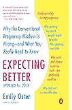 Expecting Better: Why the Conventional Pregnancy Wisdom Is Wrong--and What You Really Need to Know