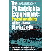 The Philadelphia Experiment: Project Invisibility: The Startling Account of a Ship that Vanished-and Returned to Damn Those Who Knew Why...