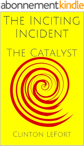 Download The Inciting Incident: The Catalyst (ABC's of Storytelling Book 3) (English Edition) PDF