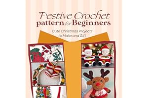 Festive Crochet Patterns for Beginners: Cute Christmas Projects to Make and Gift