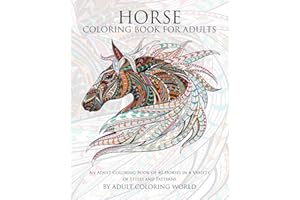 Horse Coloring Book For Adults: An Adult Coloring Book of 40 Horses in a Variety of Styles and Patterns
