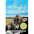 The Joyful Vegan: How to Stay Vegan in a World That Wants You to Eat Meat, Dairy, and Eggs