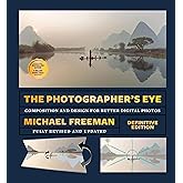The Photographer's Eye - Definitive Edition: Composition and Design for Better Digital Photos