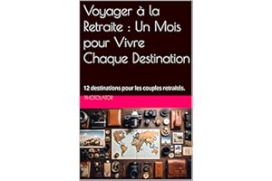 Voyager à la Retraite : Un Mois pour Vivre Chaque Destination: 12 destinations pour les couples retraités. (Guide de Photogra