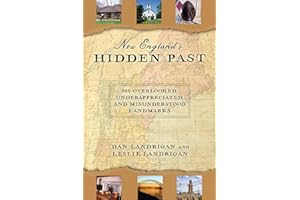 New England's Hidden Past: 360 Overlooked, Underappreciated and Misunderstood Landmarks