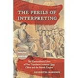 The Perils of Interpreting: The Extraordinary Lives of Two Translators between Qing China and the British Empire