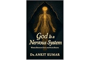 God Is a Nervous System: Where Divinity Ends and Flesh Begins (The Ayurvedic Science Series Book 4)