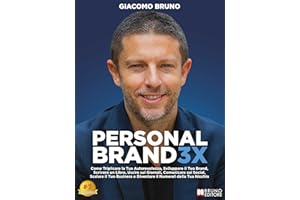 Personal Brand 3X: Come Triplicare la Tua Autorevolezza, Sviluppare il Tuo Brand, Scrivere un Libro, Uscire sui Giornali, Com