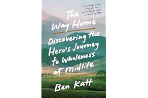 The Way Home: Discovering the Hero's Journey to Wholeness at Midlife