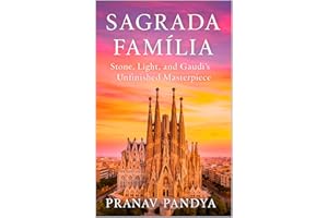 SAGRADA FAMÍLIA Stone, Light, and Gaudí’s Unfinished Masterpiece