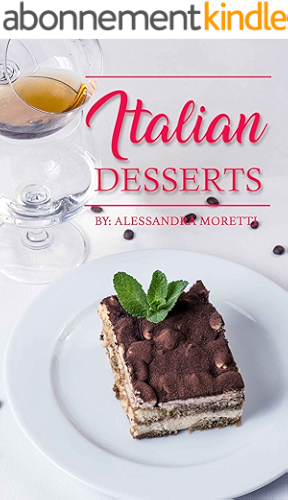 Download Italian Desserts: The Art of Italian Desserts : The Very Best Traditional Italian Desserts & Pastries Cookbook (Italian Dessert Recipes, Italian Pastry ... Italian Desserts Cookbook) (English Edition) PDF